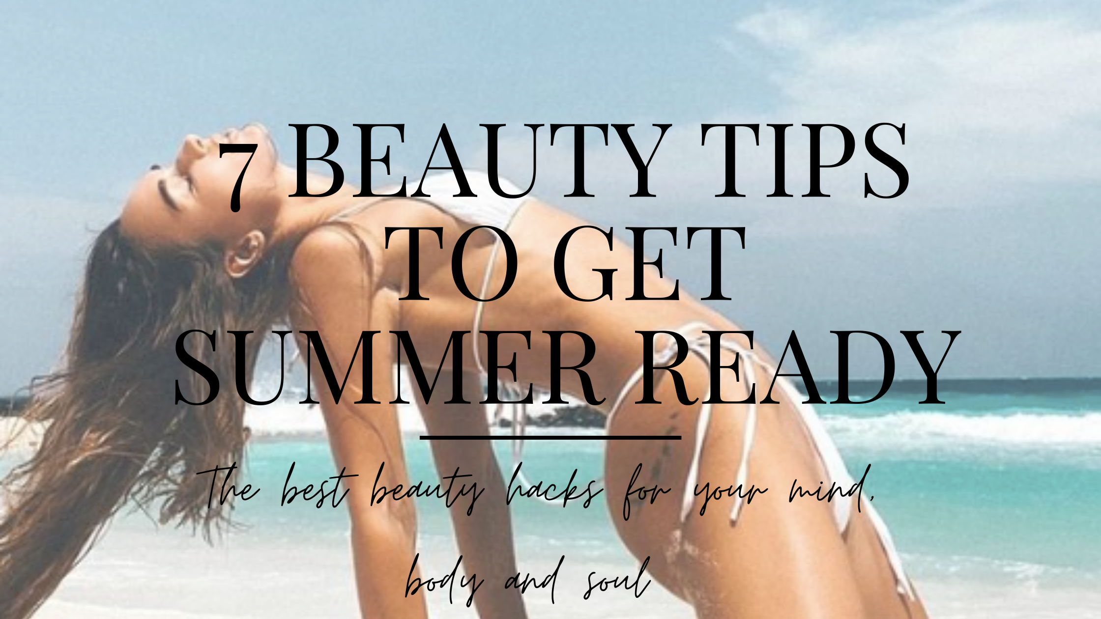 7 Beauty Hacks To Get Summer Ready