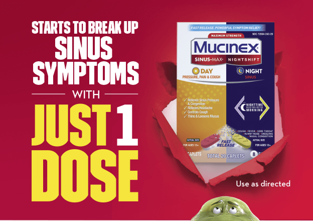 Mucinex® Sinus-Max® Day Pressure, Pain & Cough & Nightshift® Night Sinus Caplets