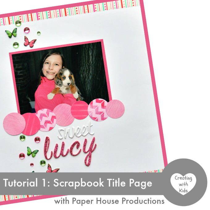 Creating with Kids - Scrapbook Title Page - Paper House