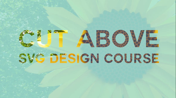 Download CUT ABOVE SVG Design Course (Silver Starter Package ...