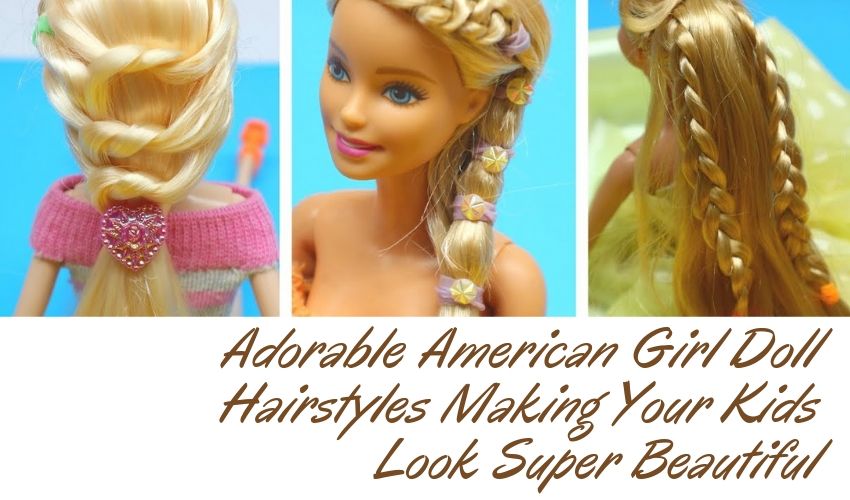 Adorable American Girl Doll Hairstyles Making Your Kids Look