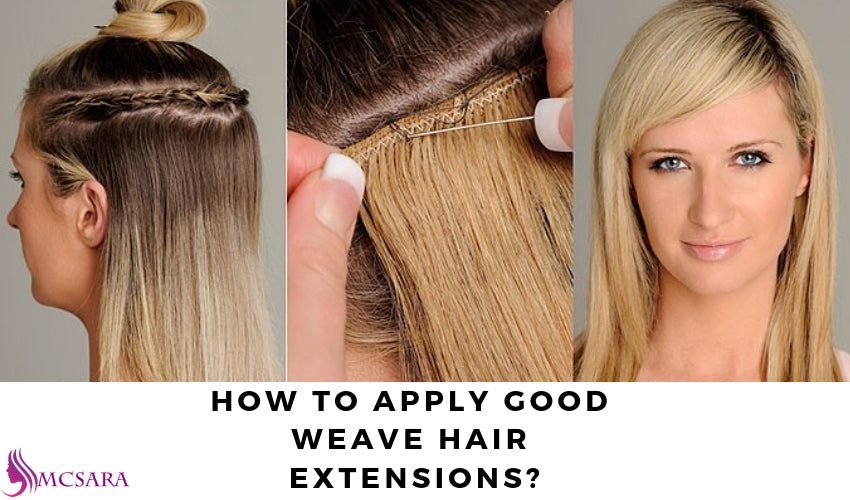How To Apply Good Weave Hair Extensions Mcsara Hair