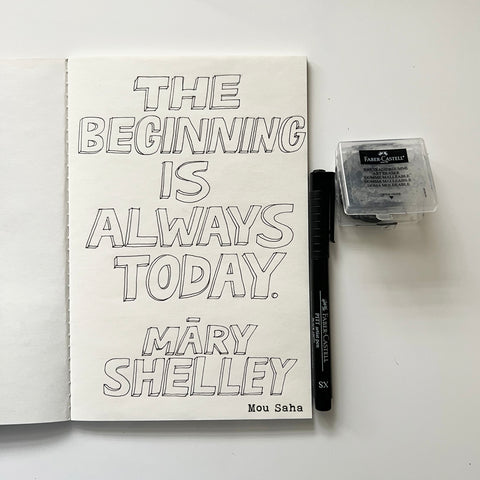 The beginning is always today - Mary Shelley - Pitt Artist Pen lettering