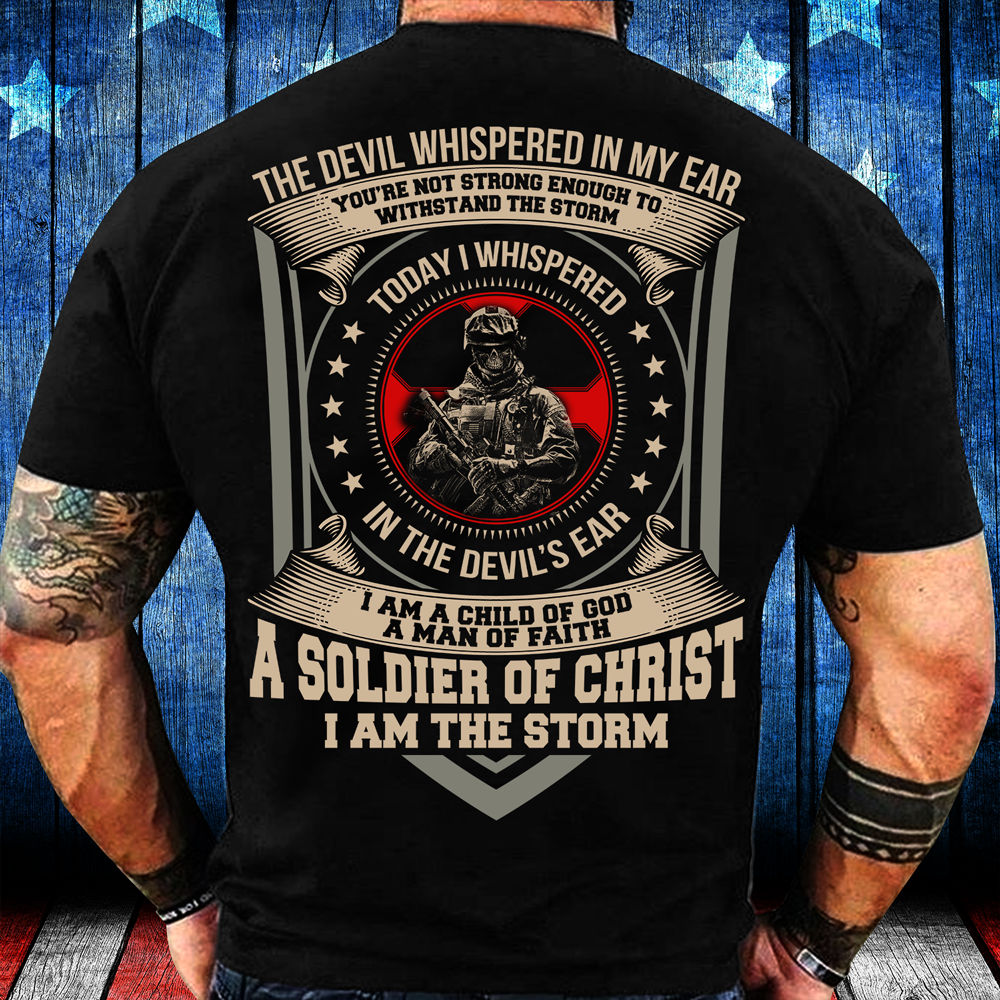 The Devil Whispered In My Ear A Soldier Of Christ I Am The Storm T ...