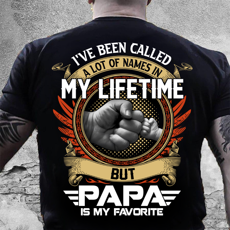 I've Been Called A Lot Of Names In My Life Time But Papa Is Favorite T ...