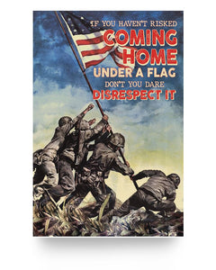 If You Haven't Risked Coming Home Under A Flag Don't You Dare Disrespect It Vertical Poster - ATMTEE