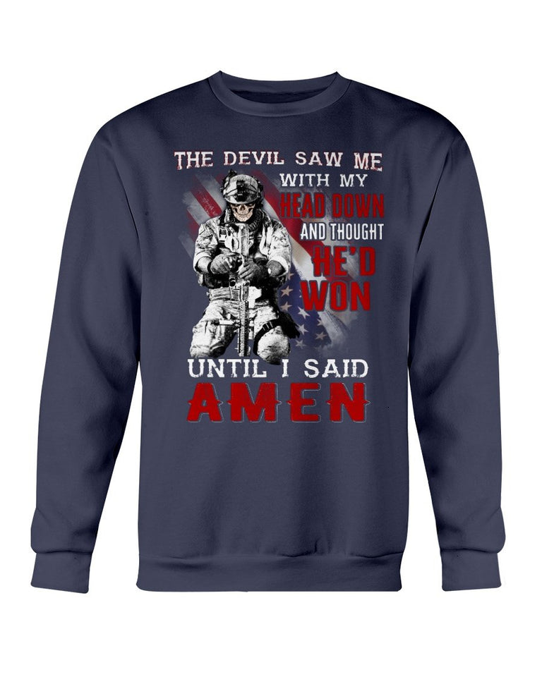 Veterans Shirt - The Devil Saw Me With Head Down And Thought He'd Won Until I Said Amen Sweatshirt - ATMTEE