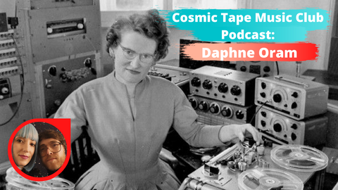 Daphne Oram Cosmic Tape Music Club Podcast