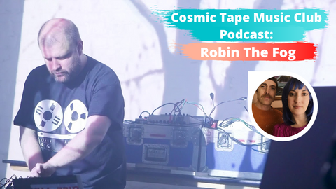 Robin The Fog Cosmic Tape Music Club Podcast