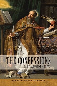 Aquinas Press Classics - The Confessions By St. Augustine