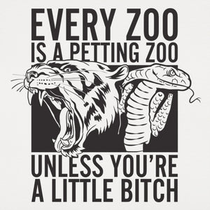 Funny Wildlife | Every Zoo Is A Petting Zoo Unless You're A Little Bitch T-Shirt (Mens)