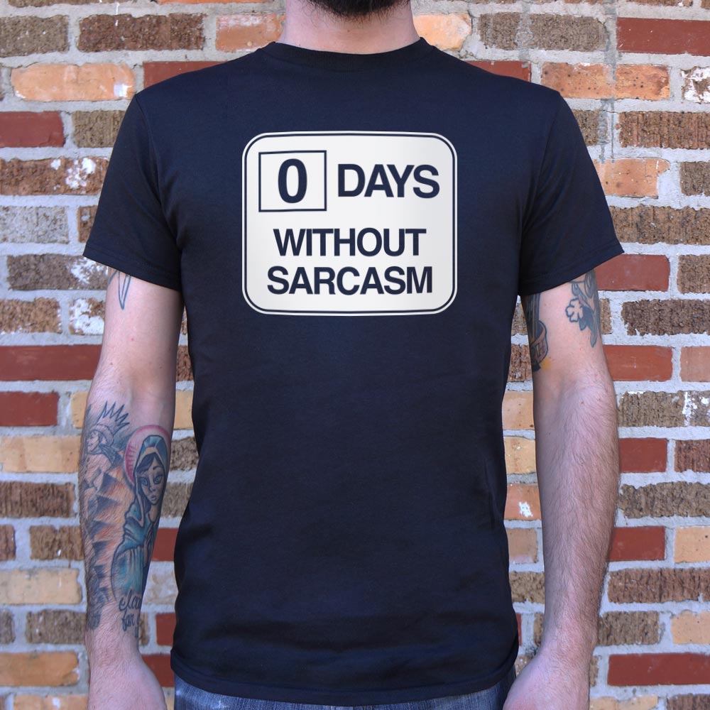 Zero Days Without Sarcasm T-Shirt (Mens)