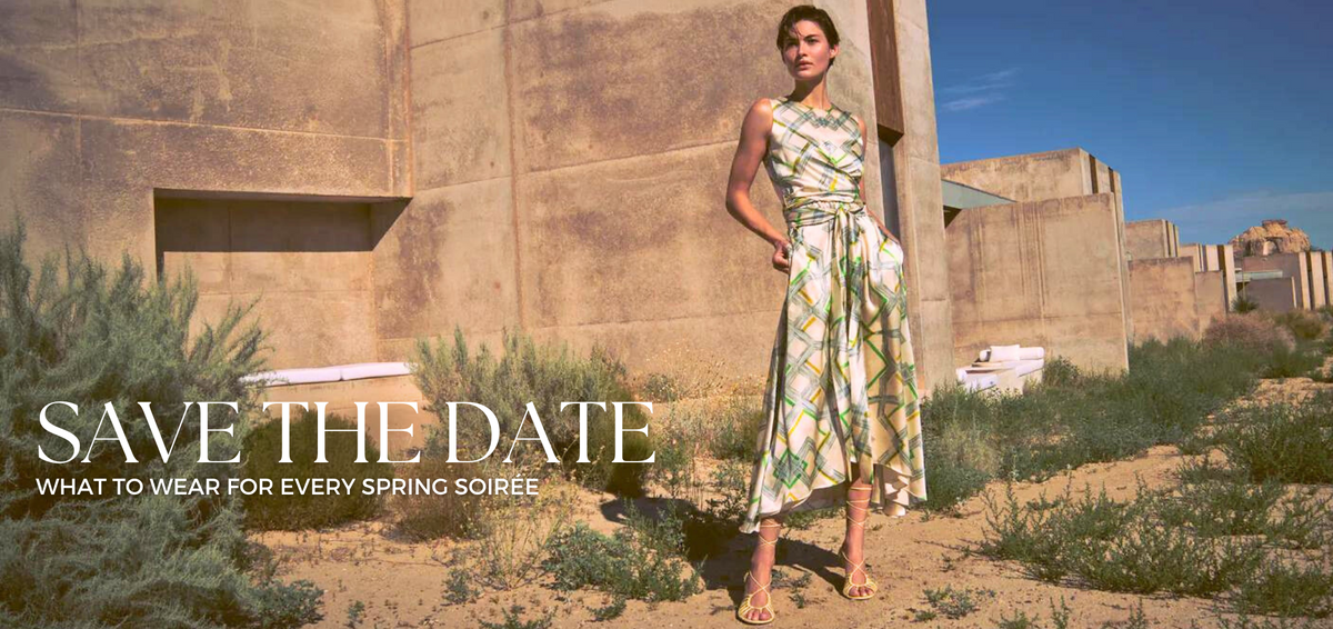 SAVE THE DATE: WHAT TO WEAR FOR EVERY SPRING SOIREE