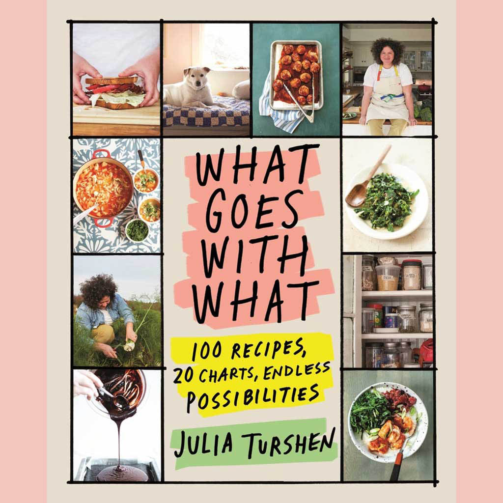 Signed Edition: What Goes with What: 100 Recipes, 20 Charts, Endless Possibilities (Julia Turshen)