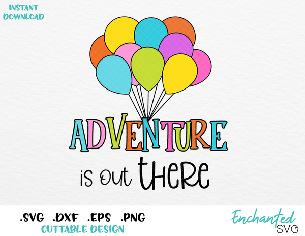 Up Adventure Is Out There Inspired Svg Esp Dxf Png Formats Enchantedsvg