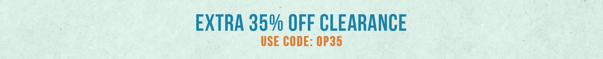 EXTRA 35% OFF CLEARANCE USE CODE: OP35
