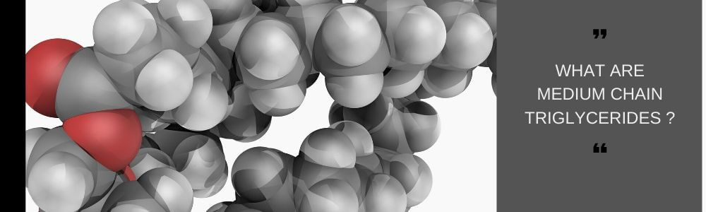 What are medium Chain triglycerides ? 