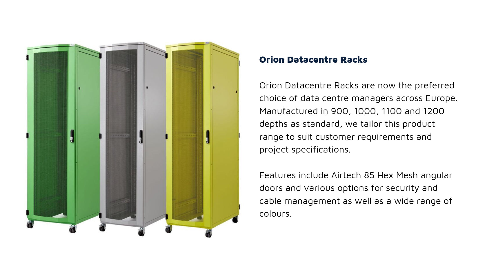 Orion Datacentre Racks are tailored to suit customer requirements and project specifications