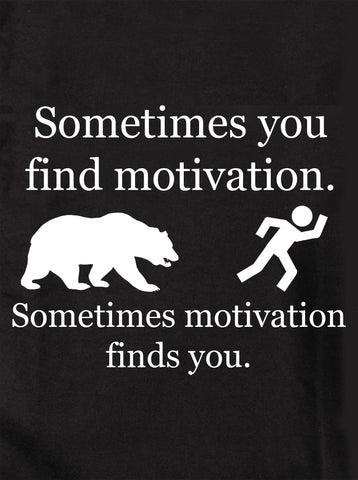 Sometimes Motivation Finds You T-Shirt