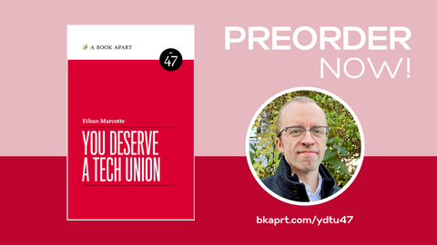 The red cover of You Deserve a Tech Union next to a photo of Ethan Marcotte, a white man smiling and wearing glasses.