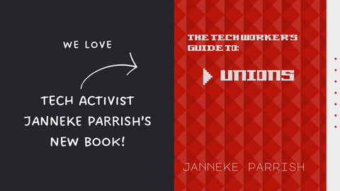 Dark grey background with white text that reads We love tech activist Janneke Parrish’s new book (left) and a red patterned book cover with title The Tech Worker's Guide to Unions (right).