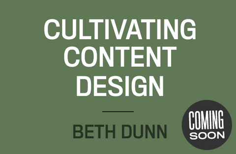 Cultivating Content Design Beth Dunn Coming Soon