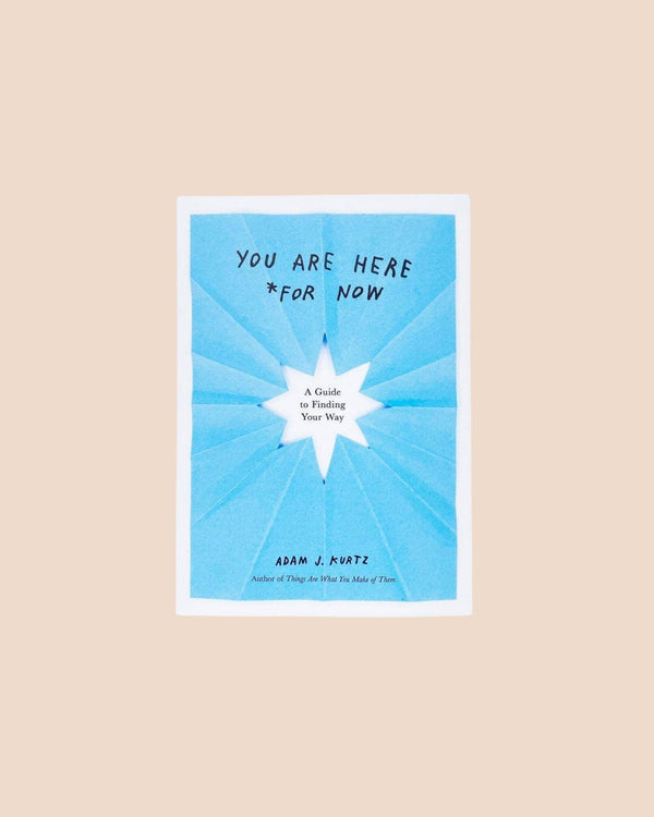 You Are Here (For Now) - A Guide to Finding Your Way