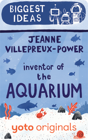 Biggest Ideas: Jeanne Villepreux-Power Inventor of the Aquarium (Digital). Yoto