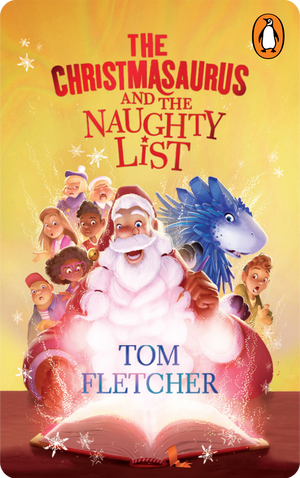 The Christmasaurus and the Naughty List. Tom Fletcher