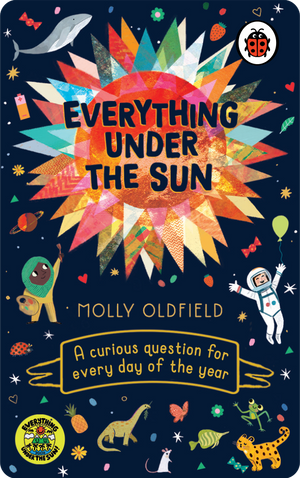 Everything Under the Sun. Molly Oldfield