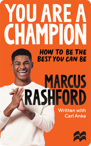 You Are a Champion: How to Be the Best You Can Be. Marcus Rashford; Carl Anka