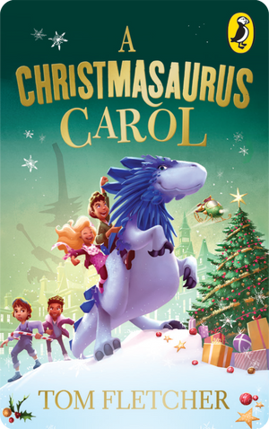 A Christmasaurus Carol. Tom Fletcher