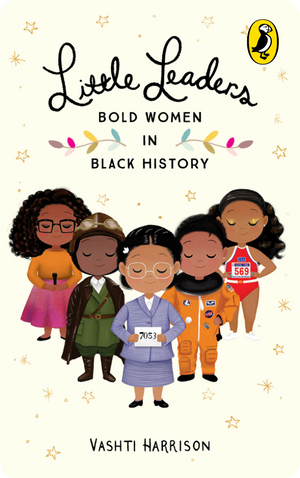 Little Leaders: Bold Women in Black History. Vashti Harrison