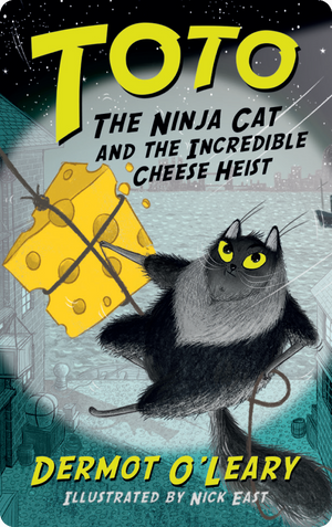 Toto the Ninja Cat and the Incredible Cheese Heist. Dermot O'Leary