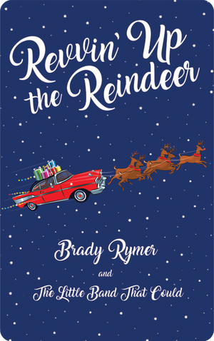 Revvin' Up the Reindeer. Brady Rymer and the Little Band that Could