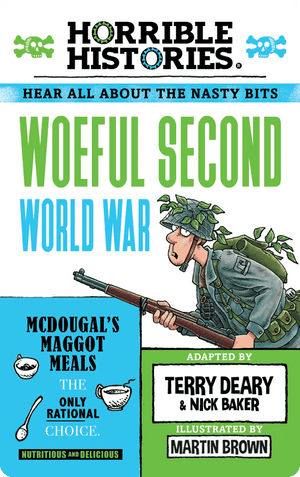 Horrible Histories: Woeful Second World War. Terry Deary; Nick Baker