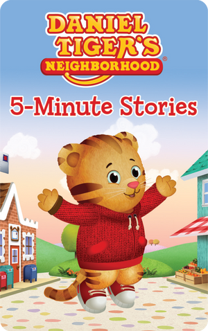 Daniel Tiger’s Neighborhood 5-Minute Stories. Daniel Tiger's Neighborhood