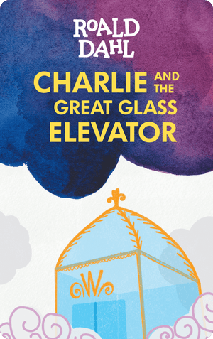 Charlie and the Great Glass Elevator. Roald Dahl