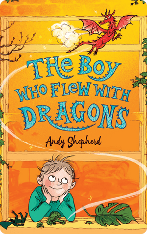 The Boy Who Flew with Dragons. Andy Shepherd