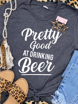 Pretty Good at Drinking Beer Screen Print Tee