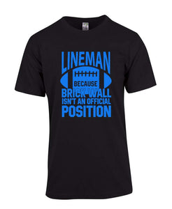 Lineman because brick wall isn't an official position  T-Shirt