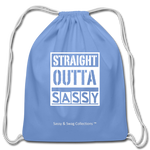 Straight Outta Sassy Cotton Drawstring Bag - carolina blue