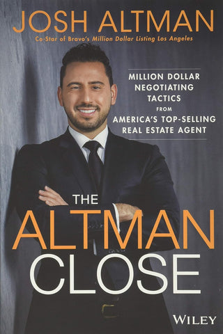 The Altman Close: Million-Dollar Negotiating Tactics from America's Top-Selling Real Estate Agent
