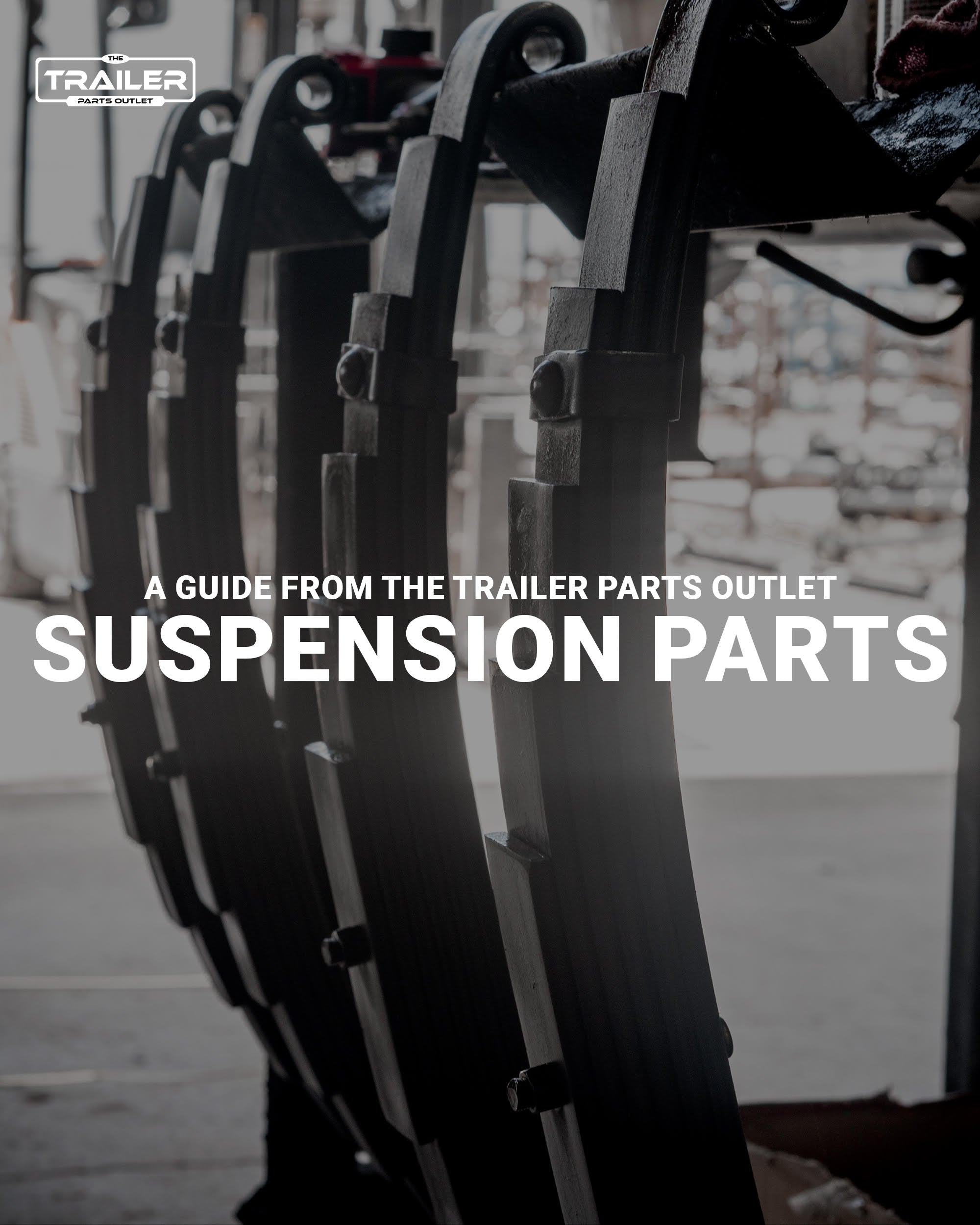 Get to Know Suspension Parts A Guide from The Trailer Parts Outlet