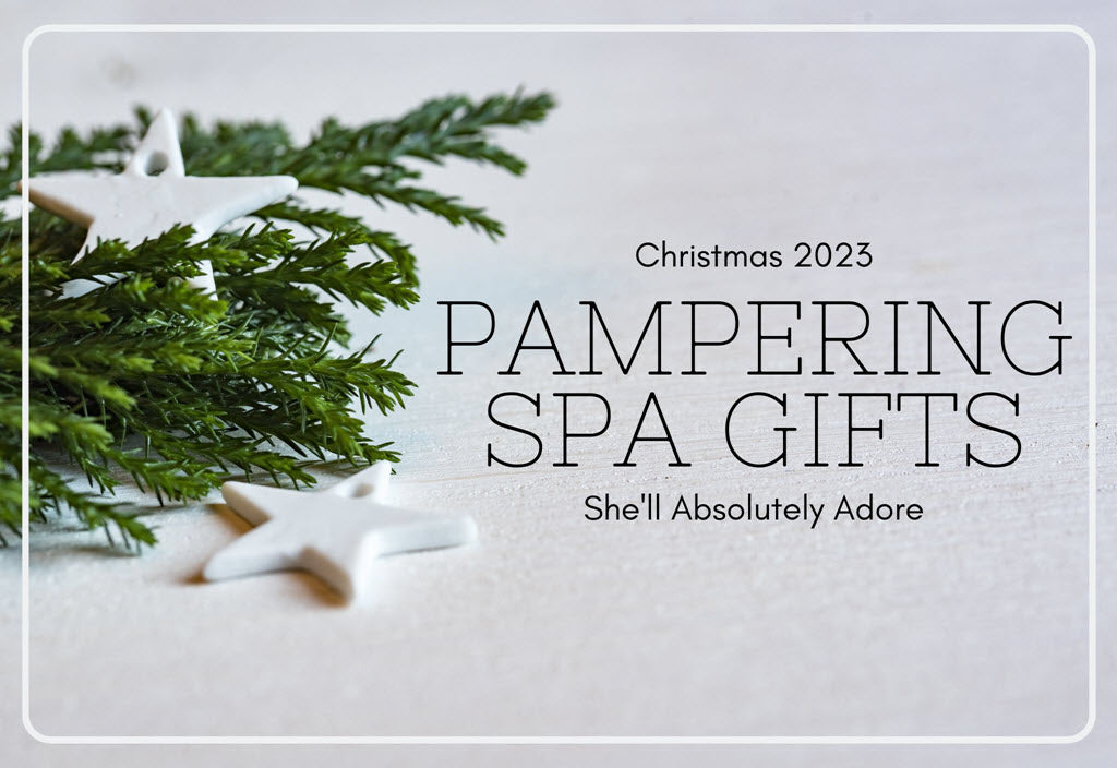 Christmas 2023 Pampering Spa Gifts She'll Absolutely Adore