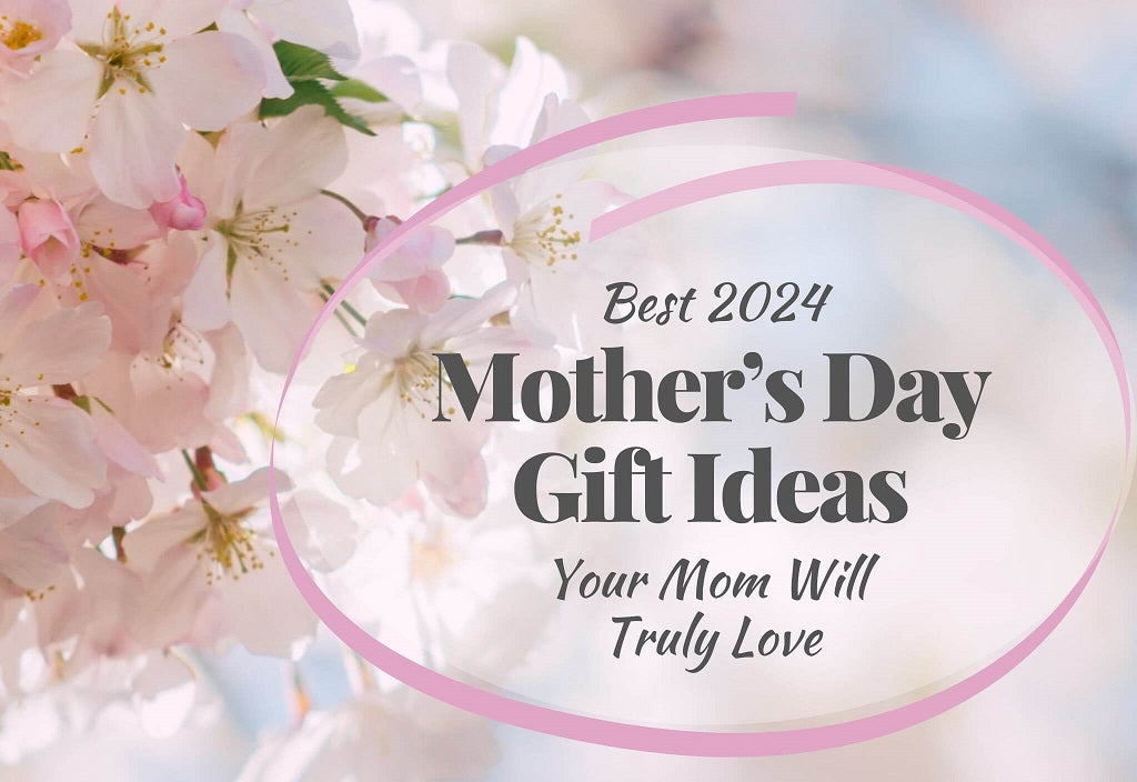 Best 2024 Mother’s Day Gift Ideas Your Mom Will Truly Love