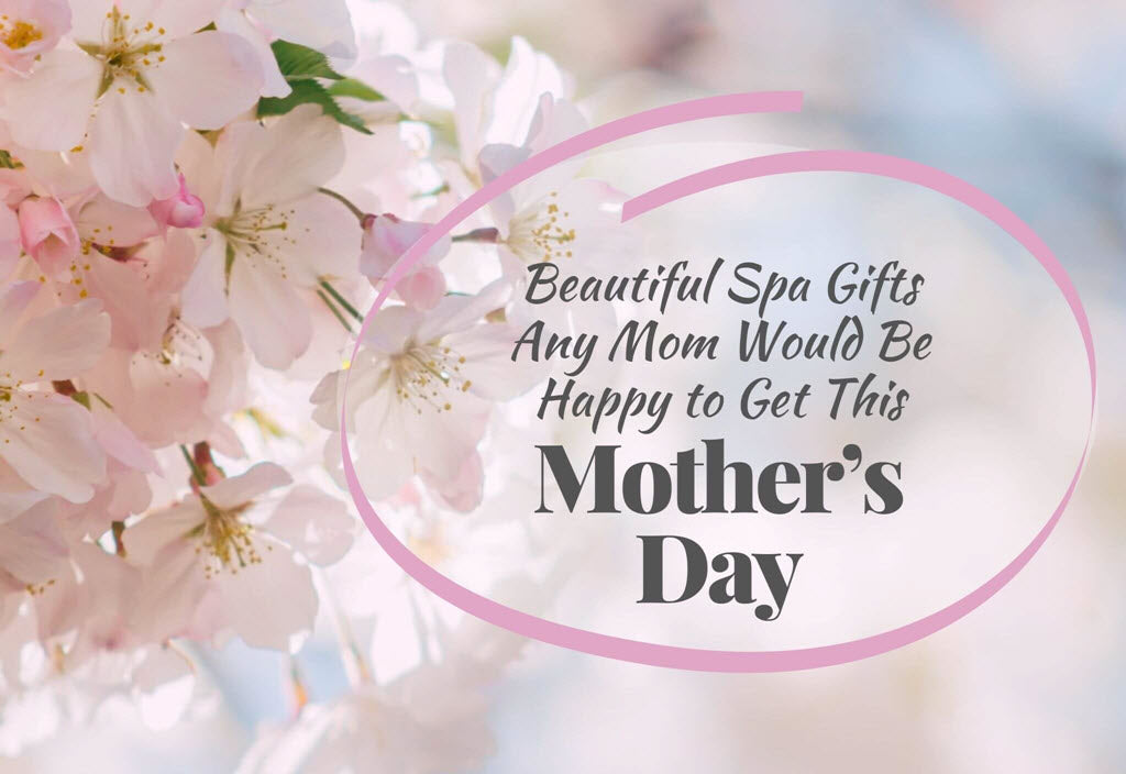 Beautiful Spa Gifts Any Mom Would Be Happy to Get This Mother's Day