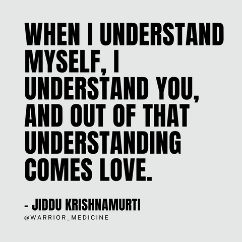 "When I understand myself, I understand you, and out of that understanding comes love. quote Jiddu Krishnamurti