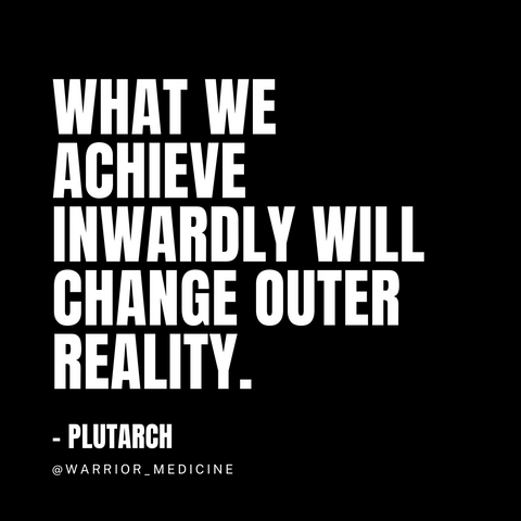 warrior medicine quote plutarch what we achieve inwardly will change outer reality