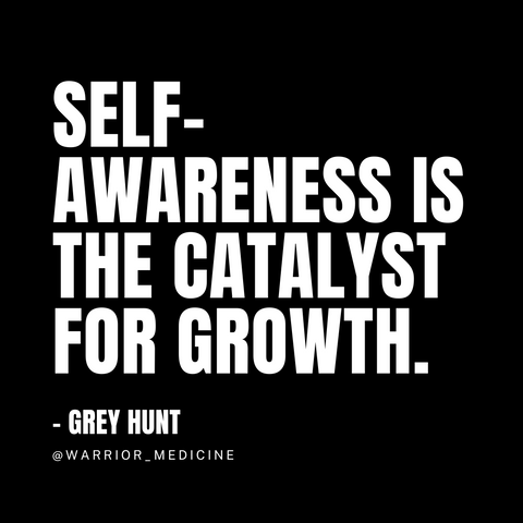 warrior medicine quote grey hunt self awareness is the catalyst for growth